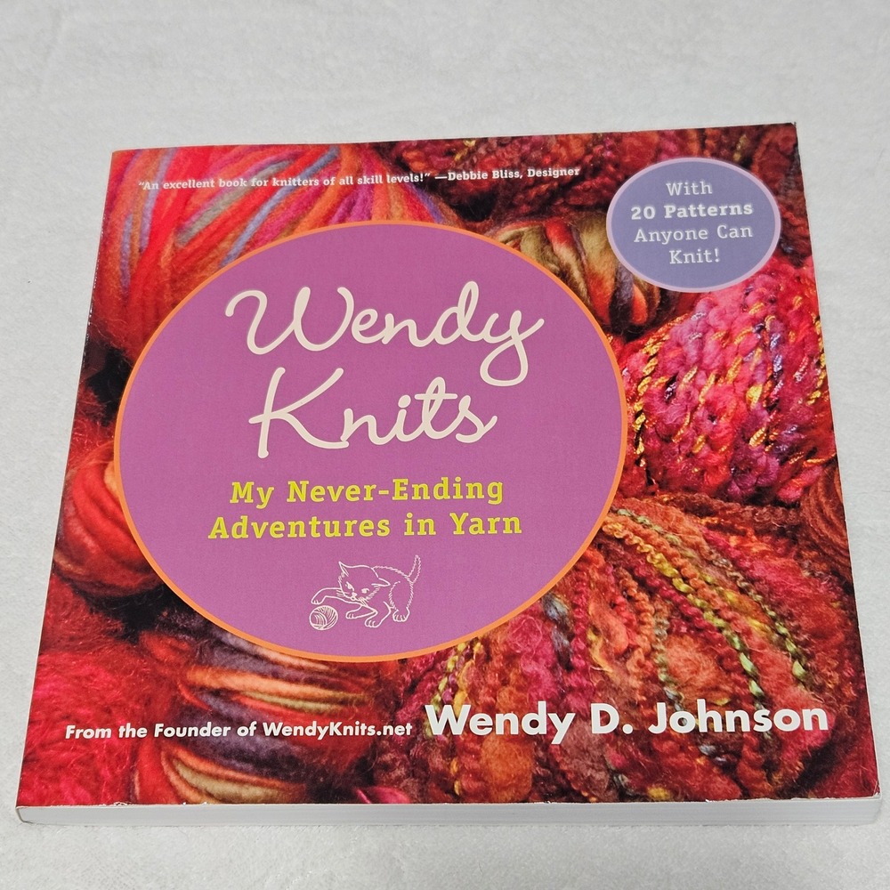 Wendy Knits My Never-Ending Adventures in Yarn Wendy D Johnson 20 Patterns craft